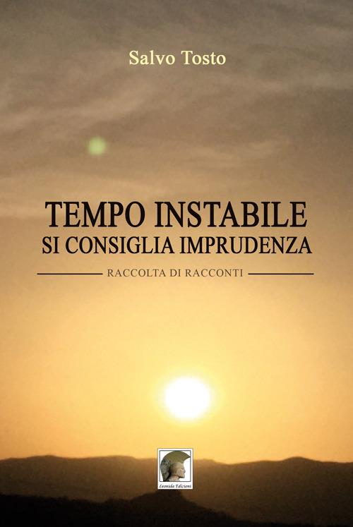 Tempo instabile, si consiglia imprudenza - Salvo Tosto - copertina