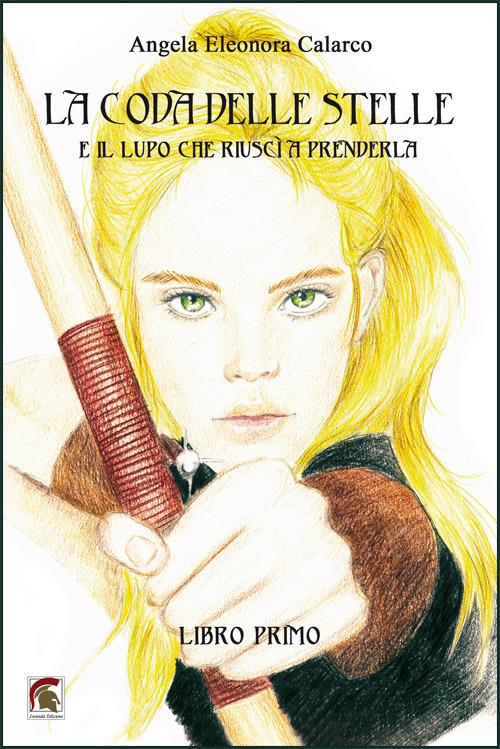 La coda delle stelle e il lupo che riuscì a prenderla (Libro primo) - Angela Eleonora Calarco - copertina
