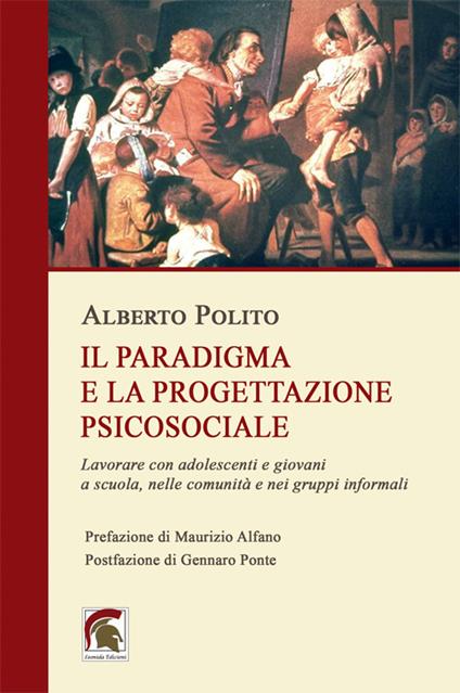 Il paradigma e la progettazione psicosociale. Lavorare con adolescenti e giovani a scuola, nelle comunità e nei gruppi informali - Alberto Polito - copertina