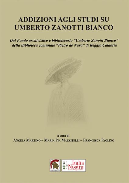 Addizioni agli studi su Umberto Zanotti Bianco. Dal fondo archivistico e bibliotecario «Umberto Zanotti Bianco» della biblioteca comunale «Pietro de Nava» di Reggio Calabria - copertina