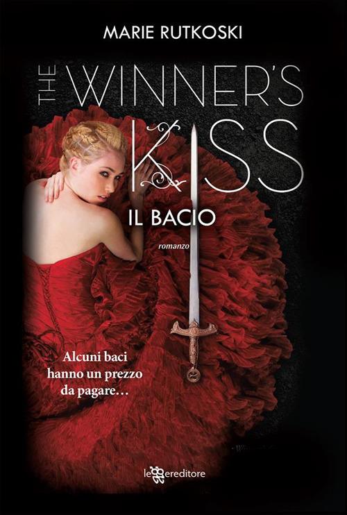 Il bacio. The winner's kiss - Marie Rutkoski,Bianca Giolitti - ebook