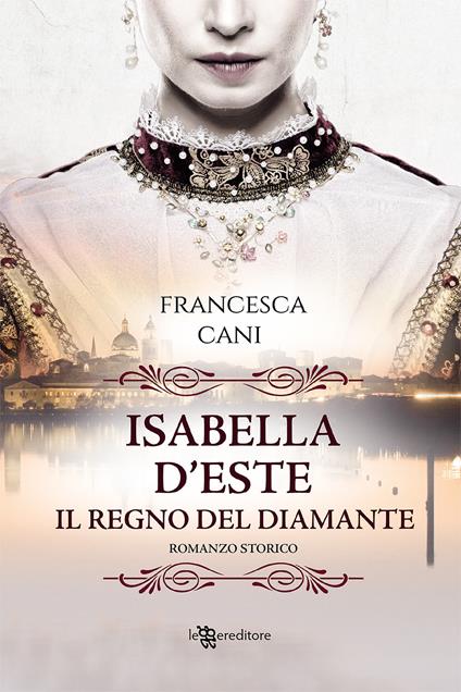 Isabella d'Este. Il regno del diamante - Francesca Cani - copertina