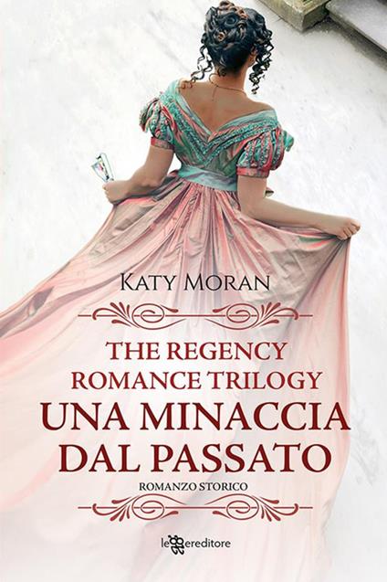 Una minaccia dal passato. La trilogia del romance Regency. Vol. 2 - Katy Moran,Clelia Venturelli - ebook