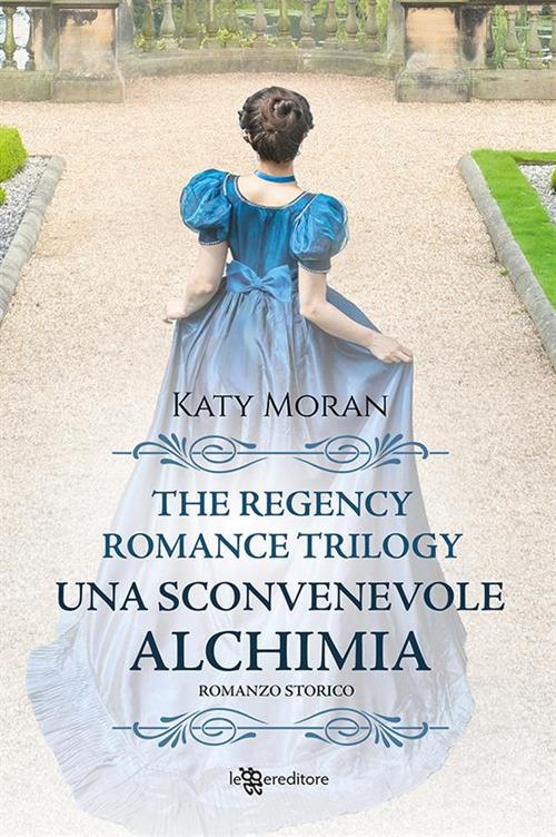 Una sconvenevole alchimia. La trilogia del romance Regency. Vol. 3 - Katy Moran,Ersilia Serri - ebook