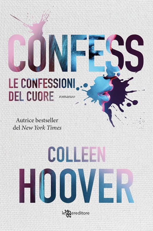 Le confessioni del cuore. Nuova ediz. - Colleen Hoover - Libro -  Leggereditore - Narrativa