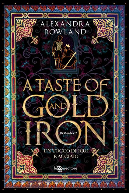 A taste of gold and iron. Un tocco di oro e acciaio - Alexandra Rowland - copertina