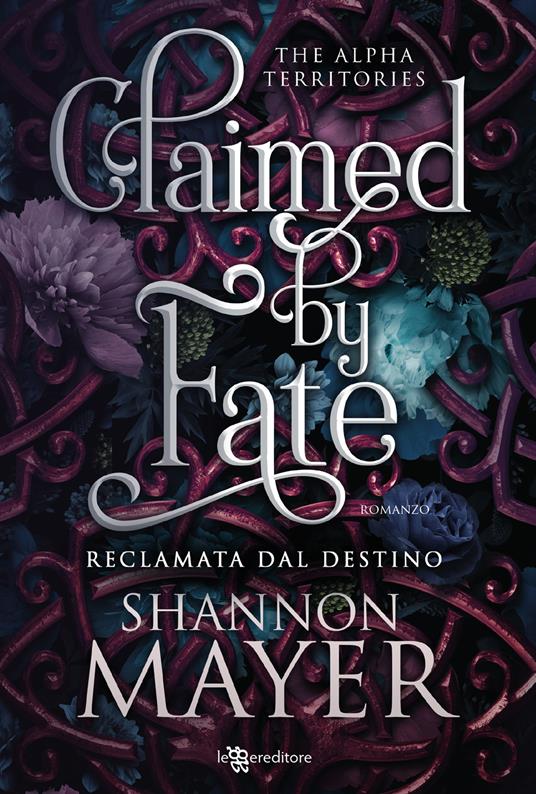 Claimed by fate. Reclamata dal destino. The alpha territories. Vol. 3 - Shannon Mayer - copertina