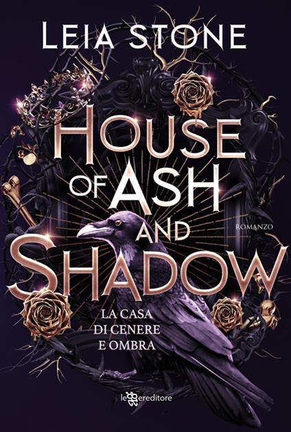 House of ash and shadow. La casa di cenere e ombra - Leia Stone - ebook