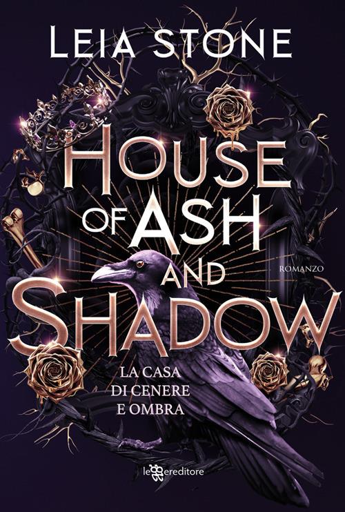 House of ash and shadow. La casa di cenere e ombra - Leia Stone - ebook
