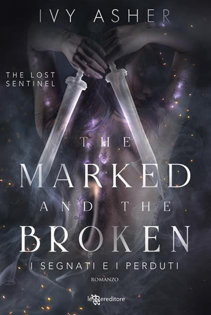 The Marked and the Broken: I segnati e i perduti - The Lost Sentinel vol. 3 - Ivy Asher,Antonella Fabbri - ebook