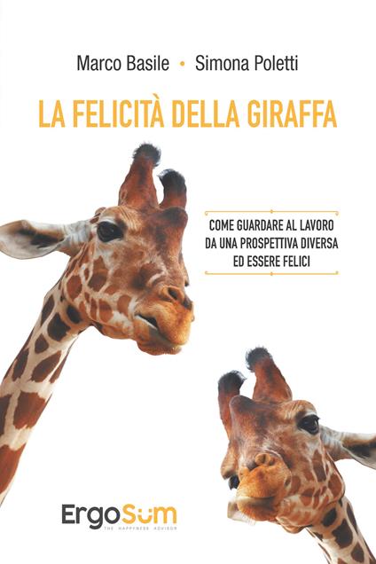 La felicità della giraffa. Come guardare al lavoro da una prospettiva diversa ed essere felici - Marco Basile,Simona Poletti - ebook