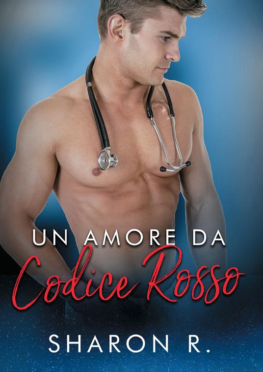 Un amore da codice rosso - Sharon R. - ebook