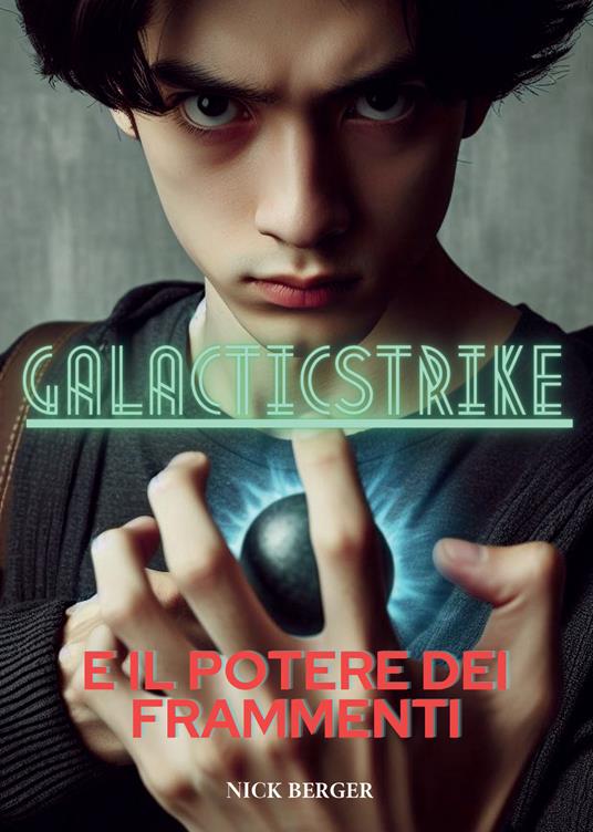 Galacticstrike e il potere dei frammenti - Nick Berger - ebook