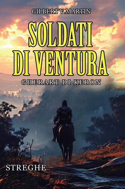 Soldati di ventura: Gherart di Keron. Streghe - Gilbert V. Martin - copertina