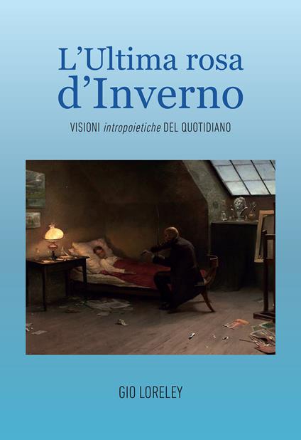 L'ultima rosa d'inverno. Visioni intropoietiche del quotidiano - Gio Loreley - copertina
