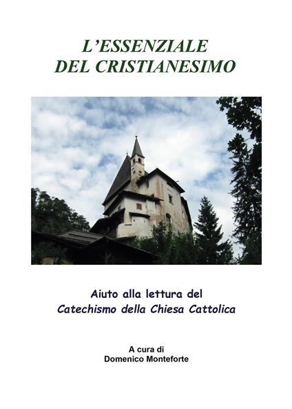 L'essenziale del cristianesimo. Aiuto alla lettura del catechismo della chiesa cattolica - Domenico Monteforte - copertina