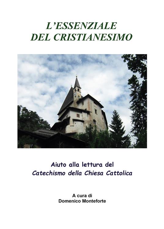 L'essenziale del cristianesimo. Aiuto alla lettura del catechismo della chiesa cattolica - Domenico Monteforte - copertina