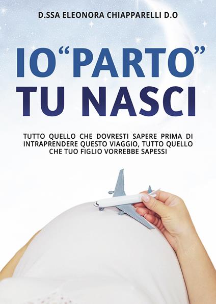 Io «parto». Tu nasci - Eleonora Chiapparelli - copertina