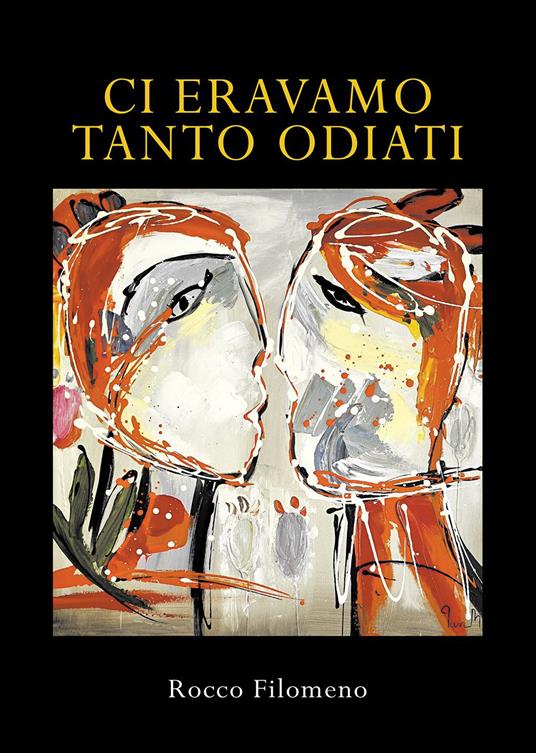 Ci eravamo tanto odiati - Rocco Filomeno - copertina
