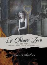 La chiave zero. Comprendere per ricostruire. Parte prima