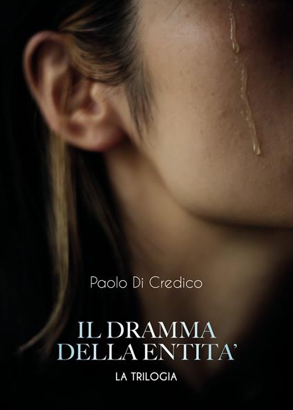 Il dramma della entità. La trilogia - Paolo Di Credico - copertina