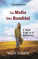 La mafia dei bambini. I miei figli e il sistema