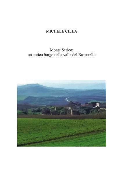 Monte Serico: un antico Borgo nella valle del Basentello - Michele Cilla - copertina