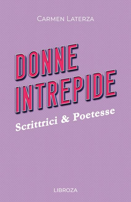 Donne intrepide. Vol. 3: Scrittrici & Poetesse - Carmen Laterza - copertina