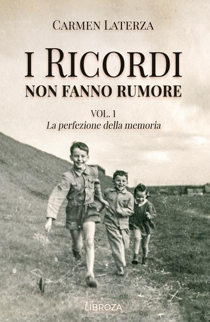 I ricordi non fanno rumore. Vol. 1: La perfezione della memoria - Carmen Laterza - copertina