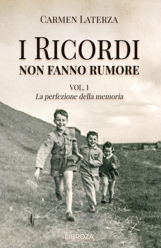 I ricordi non fanno rumore. Vol. 1: La perfezione della memoria - Carmen Laterza - copertina