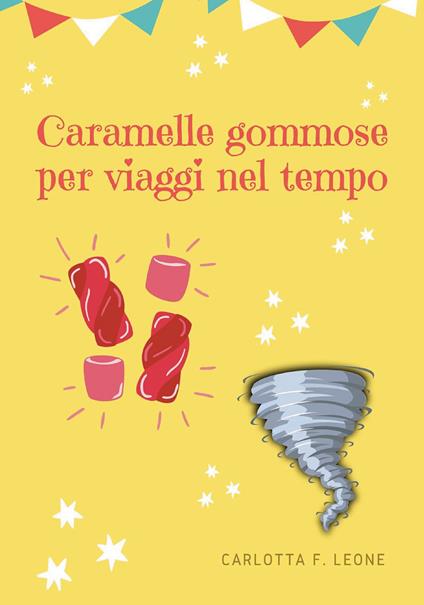 Caramelle gommose per viaggi nel tempo - Carlotta F. Leone - copertina