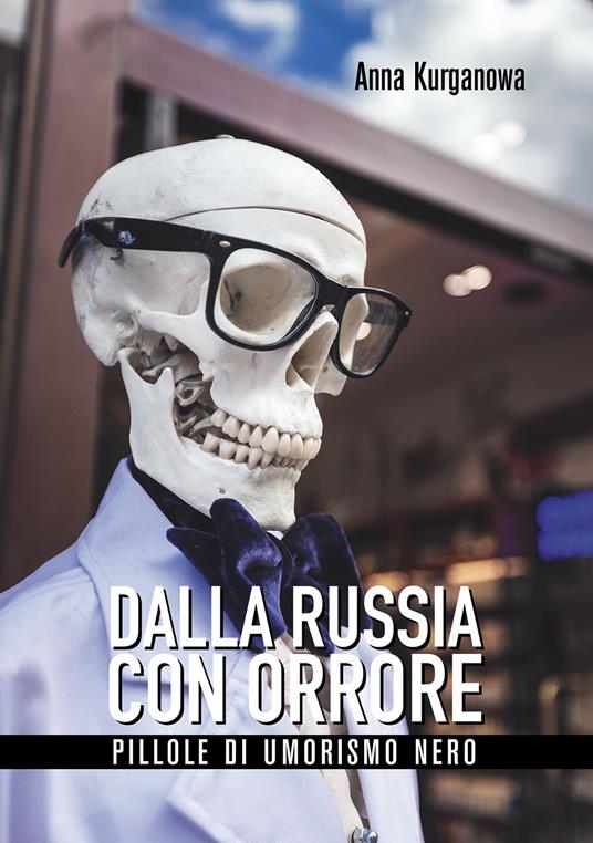 Dalla Russia con orrore. Pillole di umorismo nero - Anna Kurganowa - copertina