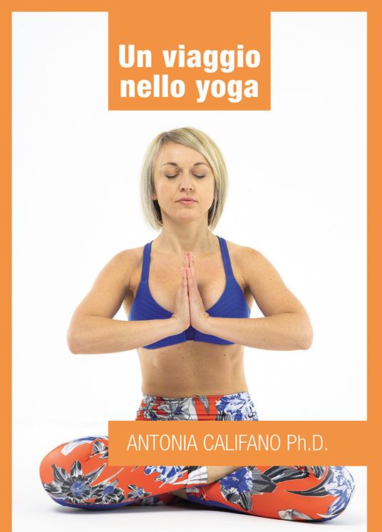 Un viaggio nello yoga - Antonia Califano - copertina