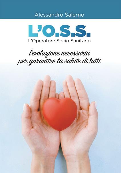 L'O.S.S. L'Operatore Socio Sanitario. L'evoluzione necessaria per garantire la salute di tutti - Alessandro Salerno - copertina