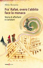 Fra' Rafaè, overo l'abbito face lo monaco. Storia di affarfanti e ciarlatani