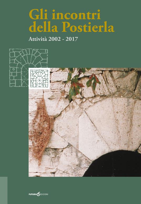 Gli incontri della Postierla. Attività 2002-2017 - copertina