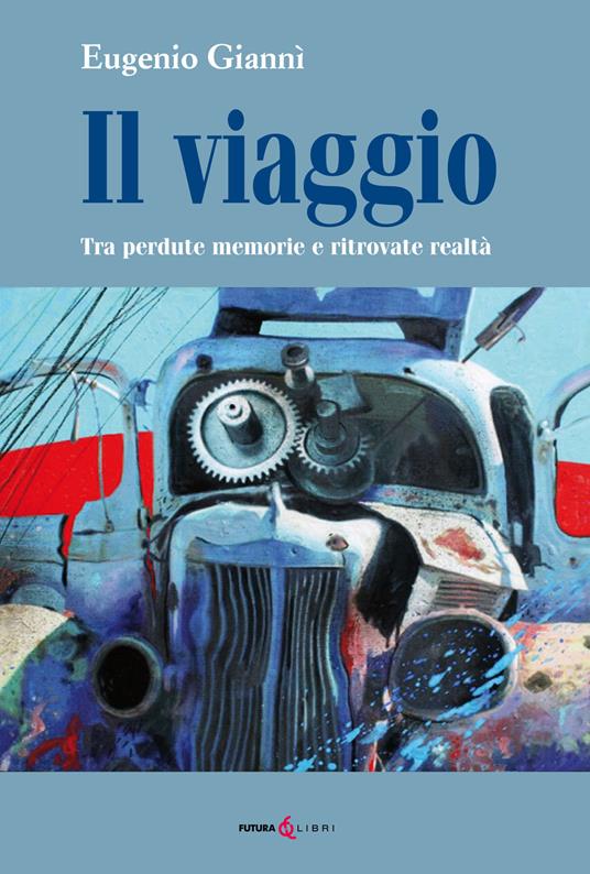 Il viaggio. Tra perdute memorie e ritrovate realtà - Eugenio Giannì - copertina