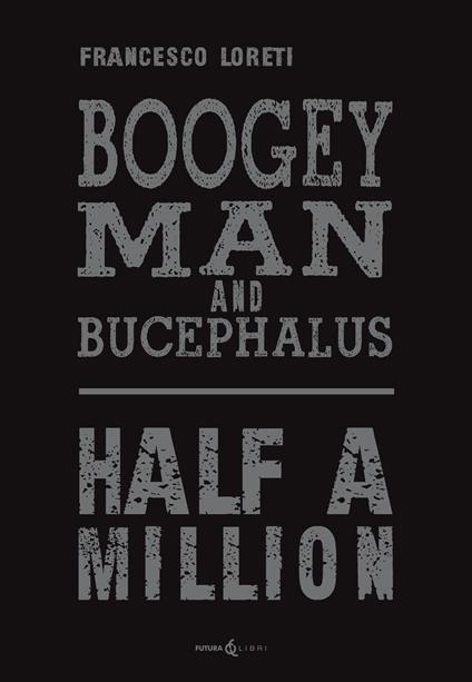 Boogey Man and Bucephalus. Half a million - Francesco Loreti - copertina