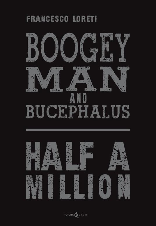 Boogey Man and Bucephalus. Half a million - Francesco Loreti - copertina
