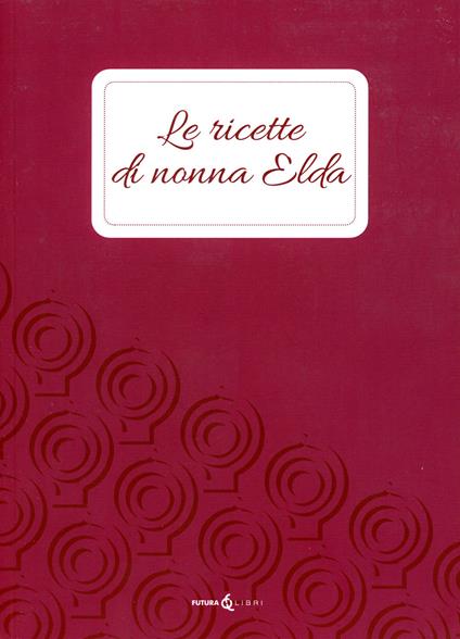 Le ricette di nonna Elda - copertina