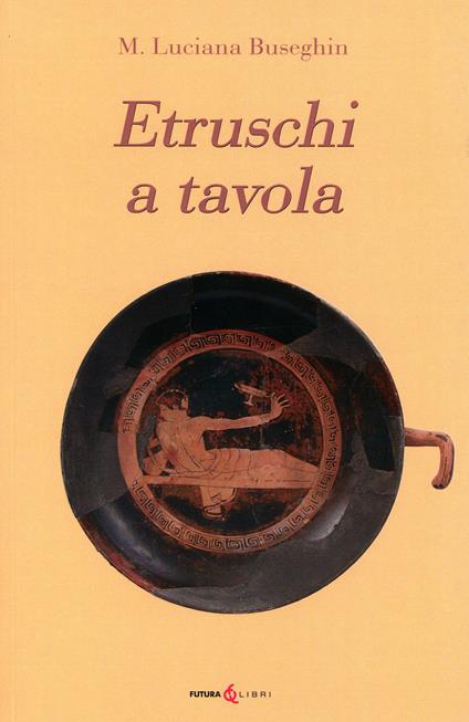 Etruschi a tavola - Maria Luciana Buseghin - copertina