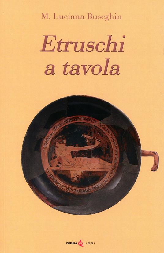 Etruschi a tavola - Maria Luciana Buseghin - copertina
