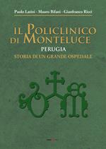 Il policlinico di Monteluce. Perugia. Storia di un grande ospedale