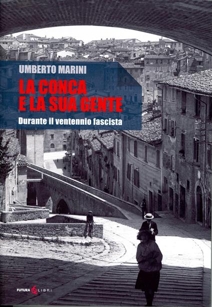La Conca e la sua gente. Durante il ventennio fascista - Umberto Marini - copertina