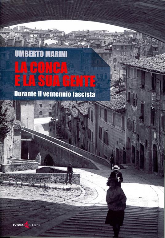 La Conca e la sua gente. Durante il ventennio fascista - Umberto Marini - copertina