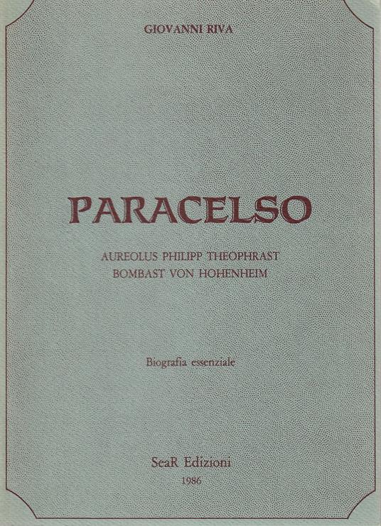 Paracelso. Aureolus Philipp Theophrast Bombast Von Hohenheim. Biografia essenziale - Giovanni Riva - copertina