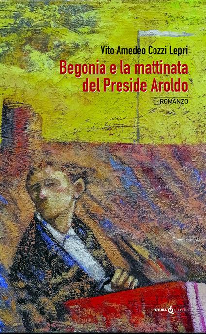 Begonia e la mattinata del preside Aroldo. Ediz. integrale - Vito Amedeo Cozzi Lepri - copertina