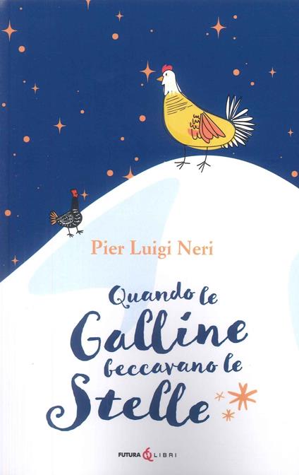 Quando le galline facevano le stelle - Pier Luigi Neri - copertina