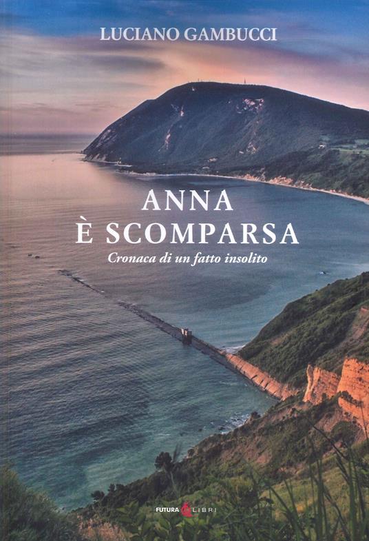 Anna è scomparsa. Cronaca di un fatto insolito - Luciano Gambucci - copertina