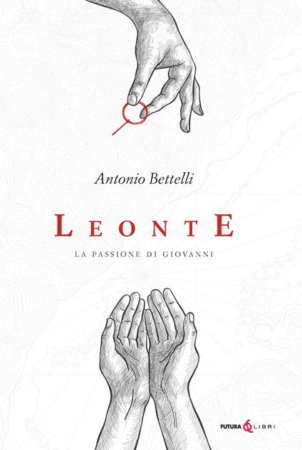 Leonte. La passione di Giovanni - Antonio Bettelli - copertina